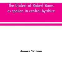 James Wilson The Dialect Of Robert Burns As Spoken In Central Ayrshire in White