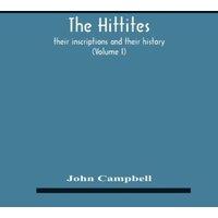 John Campbell The Hittites : Their Inscriptions & Their History (Volume I) in White