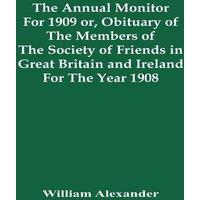 William Alexander The Annual Monitor For 1909 Or, Obituary Of The Members Of The