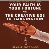 Neville Goddard Your Faith Is Your Fortune & The Creative Use of Imagination