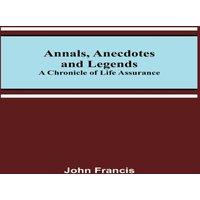 John Francis Annals, Anecdotes & Legends: A Chronicle of Life Assurance in Orange