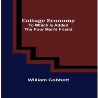 William Cobbett Cottage Economy; To Which Is Added The Poor Man's Friend Paperback