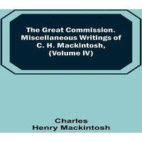 Charles Henry Mackintosh The Great Commission. Miscellaneous Writings of C. H. Mackintosh