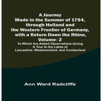 Ann Ward Radcliffe A Journey Made in the Summer of 1794, through Holland & the