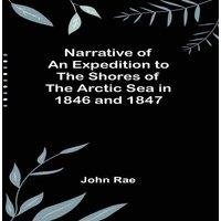 John Rae Narrative of an Expedition to the Shores of the Arctic Sea in 1846