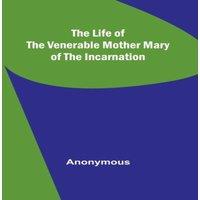 Anonymous The Life of the Venerable Mother Mary of the Incarnation Paperback