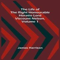 James Harrison The Life of the Right Honourable Horatio Lord Viscount Nelson in Orange