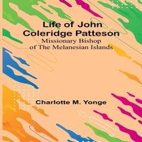 Charlotte M. Yonge Life of John Coleridge Patteson: Missionary Bishop of the