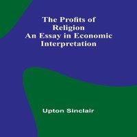 Upton Sinclair The Profits of Religion: An Essay in Economic Interpretation in White
