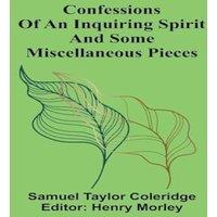 Samuel Taylor Coleridge Confessions of an Inquiring Spirit & Some Miscellaneous Pieces in White