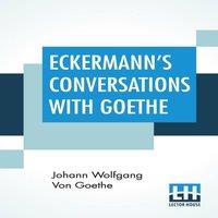 Johann Wolfgang von Goethe Eckermann's Conversations With Goethe: Extracts From The Author'S