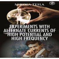Nikola Tesla Experiments with Alternate Currents of High Potential & High in Black