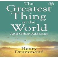 Henry Drummond The Greatest Thing in the World: Experience the Enduring Power of