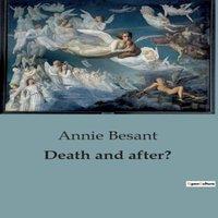 Annie Besant Death & after?:Exploring the Journey Beyond: Theosophical
