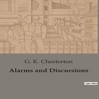 G. K. Chesterton Alarms & Discursions:Explorations of Art, Society, & the Human