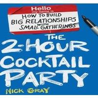 Nick Gray The 2-Hour Cocktail Party: How to Build Big Relationships with in White