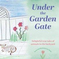 Thistle Under the Garden Gate: Delightful true tales of animals in the