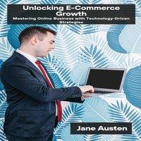 Jane Austen Unlocking E-Commerce Growth: Mastering Online Business with