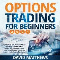 David Matthews OPTIONS TRADING FOR BEGINNERS 2021: A Complete & Ultimate Crash