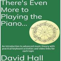 David Hall There's Even More to Playing the Piano...: An introduction to