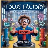 Dan Allen Focus Factory: Boost Concentration Through Playful Challenges