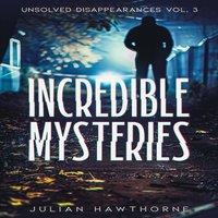 Julian Hawthorne Incredible Mysteries Unsolved Disappearances Vol. 3: True Crime