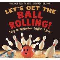 Baby Professor Let's Get the Ball Rolling Easy-to-Remember English Idioms in White