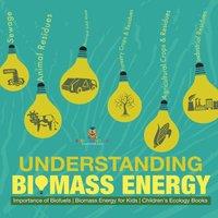 Baby Professor Understanding Biomass Energy - Importance of Biofuels Biomass in White