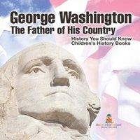 Baby Professor George Washington : The Father of His Country - History You Should in White
