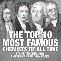 Baby Professor The Top 10 Most Famous Chemists of All Time - 6th Grade Chemistry in White