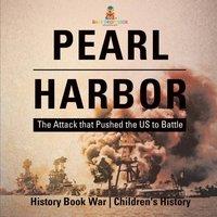 Baby Professor Pearl Harbor : The Attack that Pushed the US to Battle - History in Orange