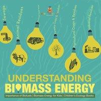 Baby Professor Understanding Biomass Energy - Importance of Biofuels Biomass in Orange