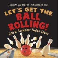 Baby Professor Let's Get the Ball Rolling Easy-to-Remember English Idioms in Orange