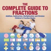 Baby Professor The Complete Guide to Fractions : Addition, Subtraction in White