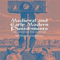 William Andrews Medieval & Early Modern Punishments: An Illustrated History in White