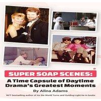 Alina Adams Super Soap Scenes: A Time Capsule of Daytime Drama's Greatest in White