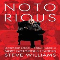 Steve Williams Notorious: Leadership Lessons from History's Most Notorious in White