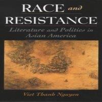 Viet Thanh Nguyen Race & Resistance: Literature & Politics in Asian America