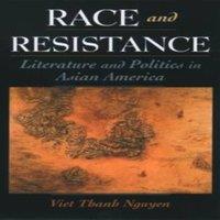 Viet Thanh Nguyen Race & Resistance: Literature & Politics in Asian America in White