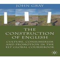 John Gray The Construction of English: Culture, Consumerism & Promotion in