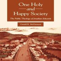 Gerald McDermott One Holy & Happy Society : The Public Theology of Jonathan