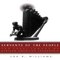 Lea E. Williams Servants of the People: The 1960s Legacy of African American in White