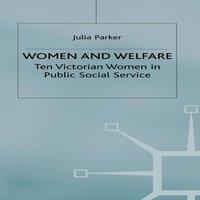 Julia Parker Women & Welfare : Ten Victorian Women in Public Social Service