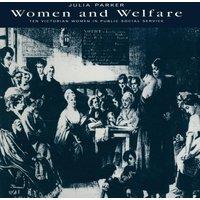 Julia Parker Women & Welfare : Ten Victorian Women in Public Social Service in White