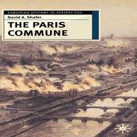 David Shafer The Paris Commune: French Politics, Culture, & Society at the