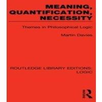 Martin Davies Meaning, Quantification, Necessity: Themes in Philosophical Logic