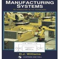 David Williams Manufacturing Systems : An introduction to the technologies