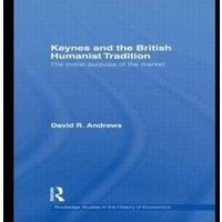 David Andrews Keynes & the British Humanist Tradition: The Moral Purpose of