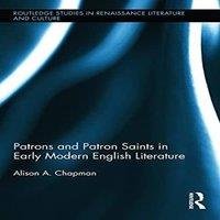 Alison Chapman Patrons & Patron Saints in Early Modern English Literature