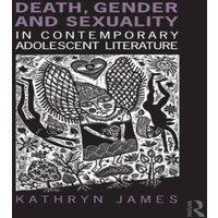 Kathryn James Death, Gender & Sexuality in Contemporary Adolescent Literature